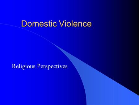 Domestic Violence Religious Perspectives. Objectives l Educate about the basic dynamics of domestic violence l Motivate to be supportive of battered women.