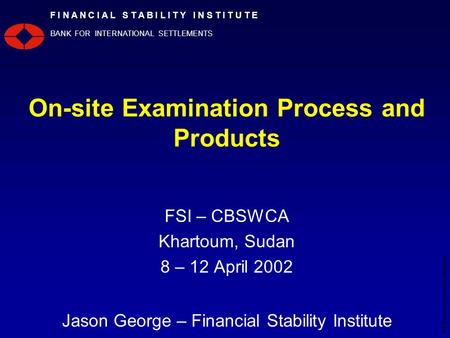 ©2000 Bank for International Settlements 1 F I N A N C I A L S T A B I L I T Y I N S T I T U T E BANK FOR INTERNATIONAL SETTLEMENTS On-site Examination.