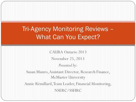 CAURA Ontario 2013 November 25, 2013 Presented by: Susan Munro, Assistant Director, Research Finance, McMaster University Annie Rémillard, Team Leader,