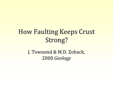 How Faulting Keeps Crust Strong? J. Townend & M.D. Zoback, 2000 Geology.