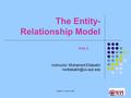 CS3431: C-Term 20131 The Entity- Relationship Model Part II. Instructor: Mohamed Eltabakh