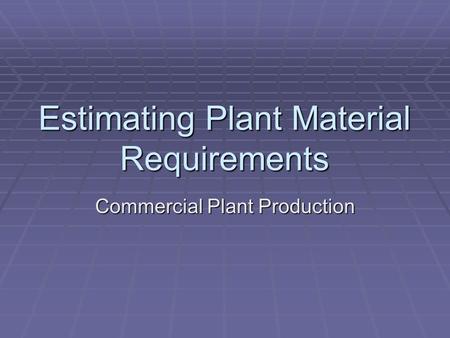 Estimating Plant Material Requirements Commercial Plant Production.