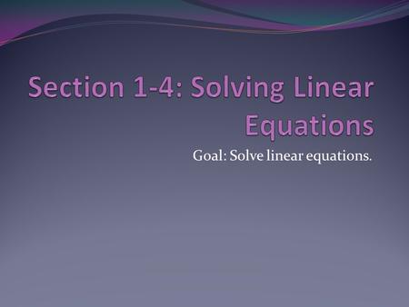 Goal: Solve linear equations.. Definitions: Equation: statement in which two expressions are equal. Linear Equation (in one variable): equation that.