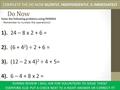 Do Now Solve the following problems using PEMDAS - Remember to number the operations! 1). 24 – 8 x 2 + 6 = 2). (6 + 4 2 ) ÷ 2 + 6 = 3). (12 – 2 x 4) 2.