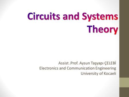 Assist.Prof. Aysun Taşyapı ÇELEBİ Electronics and Communication Engineering University of Kocaeli.