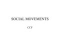 SOCIAL MOVEMENTS CCF. In many social movements people organize to influence the powers that be: In the Canadian context, Marx would be surprised at the.