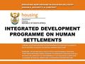 INTEGRATED DEVELOPMENT PROGRAMME ON HUMAN SETTLEMENTS.