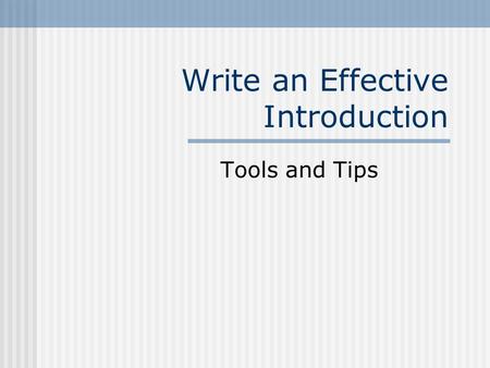 Write an Effective Introduction Tools and Tips. What I’ve heard It’s hard to write a good introduction for your essays.