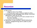 Recursion – means to recur or to repeat – A different way to get a robot to repeat an action A programming language that allows recursive definitions (and.