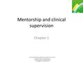 Lynne Wigens & Rachel Heathershaw, Mentorship and Clinical Supervision Skills in Health Care 2/e Nursing and Health Care Practice Series © Cengage Learning.