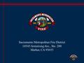 Sacramento Metropolitan Fire District 10545 Armstrong Ave., Ste. 200 Mather, CA 95655.