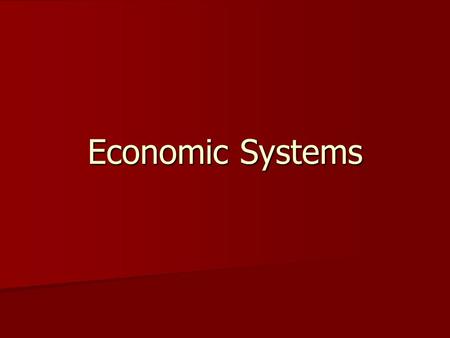 Economic Systems. Three Economic Questions 1.What goods will be produced? 2.How will the goods be produced? 3.For whom will the goods be produced?