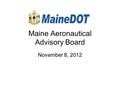 Maine Aeronautical Advisory Board November 8, 2012.