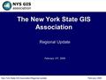 New York State GIS Association Regional Update February 2009 The New York State GIS Association Regional Update February 13 th, 2009.