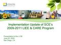 Implementation Update of SCE’s 2009-2011 LIEE & CARE Program Presentation to the LIOB June 25, 2009 San Diego, CA.