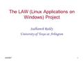 4/5/20071 The LAW (Linux Applications on Windows) Project Sudhamsh Reddy University of Texas at Arlington.