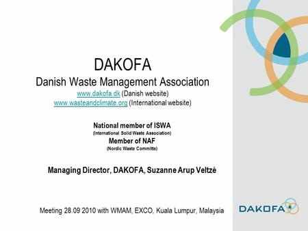 DAKOFA Danish Waste Management Association www.dakofa.dk (Danish website) www.wasteandclimate.org (International website) www.dakofa.dk www.wasteandclimate.org.