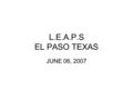 L.E.A.P.S EL PASO TEXAS JUNE 06, 2007. LAW ENFORCEMENT REPORT All Command Centers are reporting an increase in: Auto Theft, Burglary of Vehicles plus.