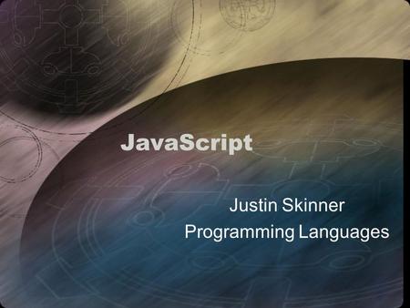 JavaScript Justin Skinner Programming Languages. JavaScript JavaScript is not Java nor a subset But JavaScript does share the C-family syntax with Java.