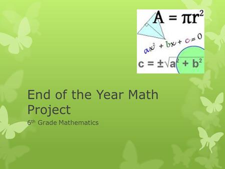 End of the Year Math Project 6 th Grade Mathematics.