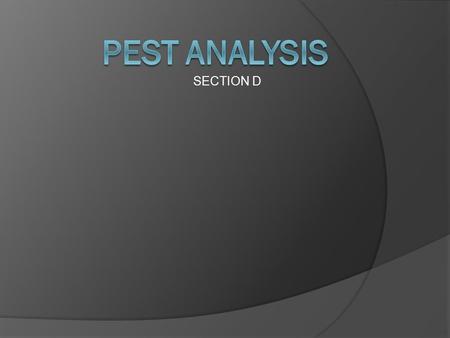 SECTION D. Microenvironment Factors or elements in an organization's immediate area of operations that affect its performance and decision making freedom.