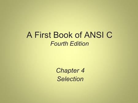 A First Book of ANSI C Fourth Edition Chapter 4 Selection.