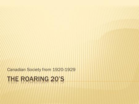 Canadian Society from 1920-1929.  Canada’s great contribution to the war gave them an independent seat at the Treaty of Versailles  Canada also became.