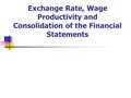 Exchange Rate, Wage Productivity and Consolidation of the Financial Statements.