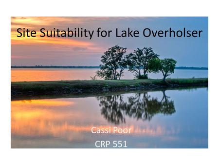 Site Suitability for Lake Overholser Cassi Poor CRP 551.