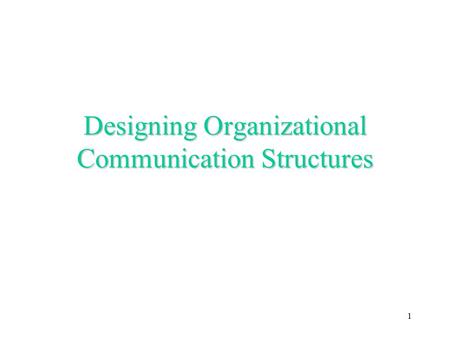 1 Designing Organizational Communication Structures.