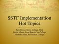 SSTF Implementation Hot Topics Julie Bruno, Sierra College, Host David Morse, Long Beach City College Michelle Pilati, Rio Hondo College.