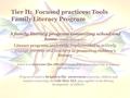 Tier II: Focused practices: Tools Family Literacy Program A family literacy program connecting school and home. (Morrow & Young 1997) Literacy programs.