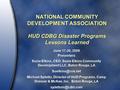 NATIONAL COMMUNITY DEVELOPMENT ASSOCIATION HUD CDBG Disaster Programs Lessons Learned June 17-20, 2009 Presenters Suzie Elkins, CEO, Suzie Elkins Community.