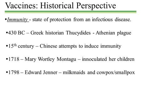 Vaccines: Historical Perspective  Immunity - state of protection from an infectious disease.  430 BC – Greek historian Thucydides - Athenian plague 