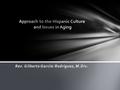 Rev. Gilberto Garcia-Rodriguez, M.Div.. The session: Will help the participants to have a better understanding of the Hispanic culture Clarify the differences.