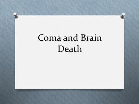 Coma and Brain Death. Objectives O Define Coma and altered consciousness O Understand the brain death exam.