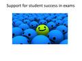 Support for student success in exams. Our experts, the students, say that their teachers: Listen to us Have high expectations of us, so we do too. They.