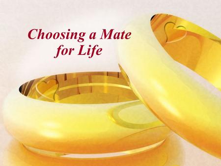 Choosing a Mate for Life. Where Do I Begin? With a realization of what is involved Prov. 12:4; Mt. 19:6 With prayer Prov. 19:14 With a good look at myself.