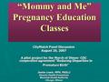 “Mommy and Me” Pregnancy Education Classes CityMatch Panel Discussion August 26, 2007 A pilot project for the March of Dimes- CDC cooperative agreement.