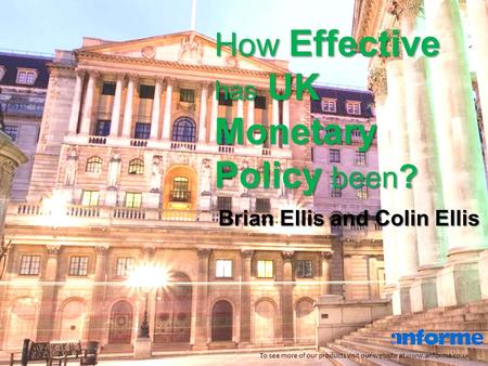 How Effective has UK Monetary Policy been ? To see more of our products visit our website at www.anforme.co.uk Brian Ellis and Colin Ellis.