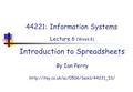 44221: Information Systems Lecture 6 (Week 8) Introduction to Spreadsheets By Ian Perry