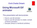 Cows Create Careers Using Microsoft Gif animator How to use Gif animator How to use Gif animator to create a simple (2-frame) animation Samples (linked.