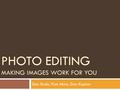 PHOTO EDITING MAKING IMAGES WORK FOR YOU Dan Rude, Pam Akins, Dan Kaplan.