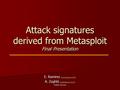 Attack signatures derived from Metasploit Final Presentation E. Ramirez  A. Zoghbi