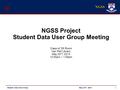 NGSS NGSS Project Student Data User Group Meeting Class of ‘55 Room Van Pelt Library May 22 nd, 2014 12:00pm – 1:00pm 1 Student Data User GroupMay 22 nd,