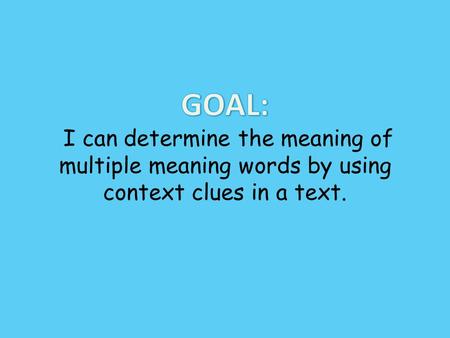 Rate yourself on how well you understand multiple meaning words. 4- I can teach the class. 3- I can tell my shoulder partner about MM words. 2- I need.