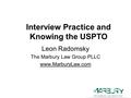 Leon Radomsky The Marbury Law Group PLLC www.MarburyLaw.com Interview Practice and Knowing the USPTO.