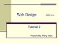 Web Design ITM 2010 Tutorial 2 Prepared by Wang Shiyu.