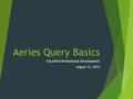 Aeries Query Basics Classified Professional Development August 12, 2015.