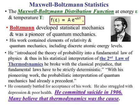 The Maxwell-Boltzmann Distribution Function at energy ε & temperature T: Boltzmann developed statistical mechanics & was a pioneer of quantum mechanics.